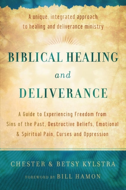 Bilde av Biblical Healing And Deliverance - A Guide To Experiencing Freedom From Sins Of The Past, Destructiv Av Chester Kylstra, Betsy Kylstra, Bill Hamon