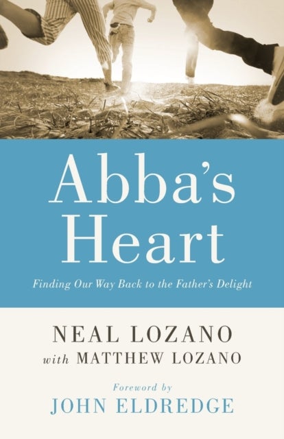 Bilde av Abba`s Heart - Finding Our Way Back To The Father`s Delight Av Neal Lozano, Matthew Lozano, John Eldredge, John Horn