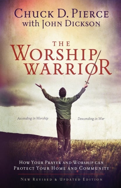 Bilde av The Worship Warrior ¿ Ascending In Worship, Descending In War Av Chuck D. Pierce, John Dickson, Dutch Sheets