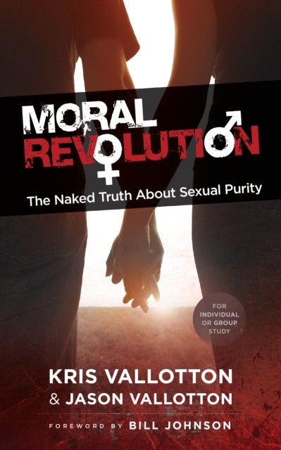 Moral Revolution ¿ The Naked Truth About Sexual Purity - The Naked Truth About Sexual Purity