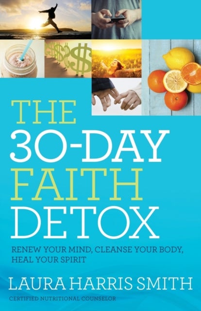 Bilde av The 30¿day Faith Detox ¿ Renew Your Mind, Cleanse Your Body, Heal Your Spirit Av Laura Harris Smith