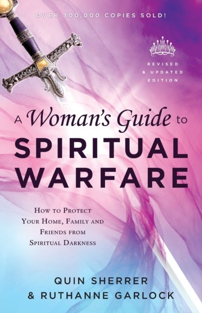 Bilde av A Woman`s Guide To Spiritual Warfare ¿ How To Protect Your Home, Family And Friends From Spiritual D Av Quin Sherrer, Ruthanne Garlock