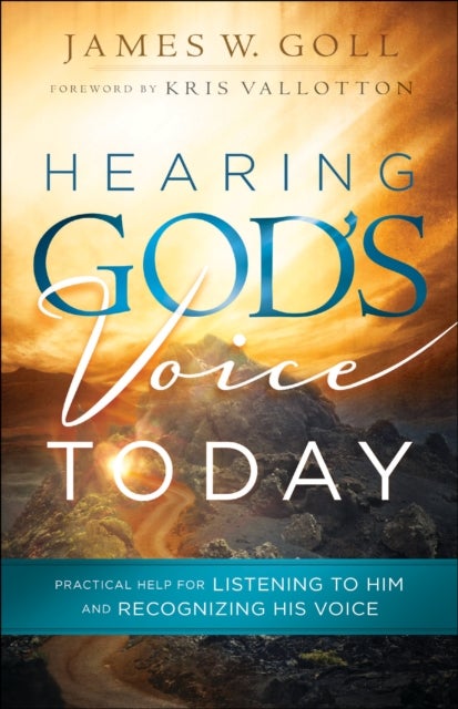 Bilde av Hearing God`s Voice Today ¿ Practical Help For Listening To Him And Recognizing His Voice Av James W. Goll, Kris Vallotton