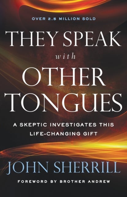 They Speak with Other Tongues ¿ A Skeptic Investigates This Life¿Changing Gift