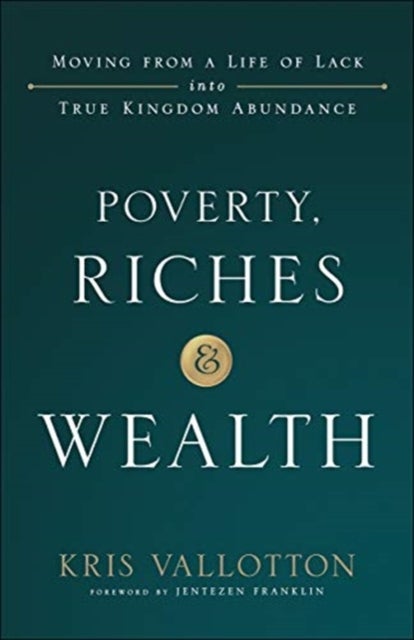 Bilde av Poverty, Riches And Wealth - Moving From A Life Of Lack Into True Kingdom Abundance Av Kris Vallotton, Jentezen Franklin