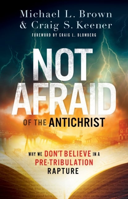 Bilde av Not Afraid Of The Antichrist - Why We Don`t Believe In A Pre-tribulation Rapture Av Michael L. Brown, Craig S. Keener, Craig Blomberg