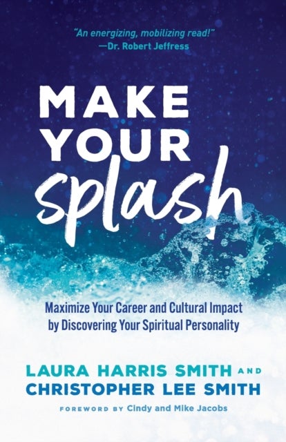 Bilde av Make Your Splash - Maximize Your Career And Cultural Impact By Discovering Your Spiritual Personalit Av Laura Harris Smith, Christopher Lee Smith, Cin
