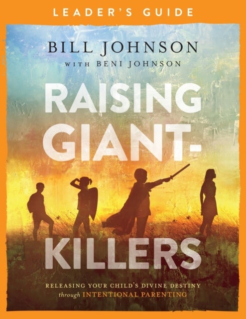 Bilde av Raising Giant-killers Leader`s Guide - Releasing Your Child`s Divine Destiny Through Intentional Par Av Bill Johnson, Beni Johnson