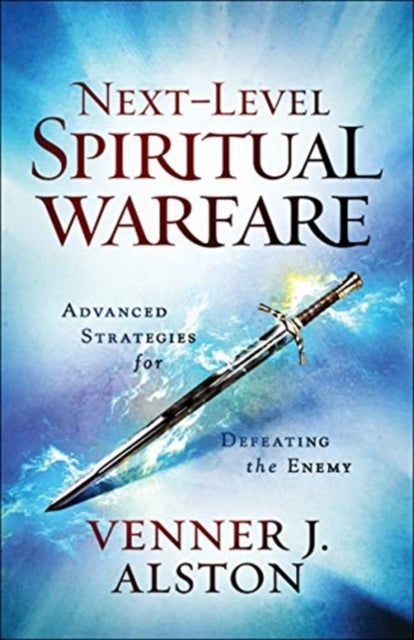 Bilde av Next-level Spiritual Warfare - Advanced Strategies For Defeating The Enemy Av Venner J. Alston, Chuck Pierce