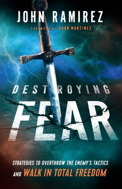 Bilde av Destroying Fear - Strategies To Overthrow The Enemy`s Tactics And Walk In Total Freedom Av John Ramirez, Juan Martinez