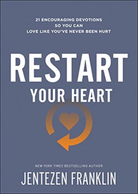 Restart Your Heart ¿ 21 Encouraging Devotions So You Can Love Like You`ve Never Been Hurt