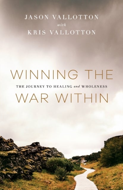Bilde av Winning The War Within - The Journey To Healing And Wholeness Av Jason Vallotton, Kris Vallotton