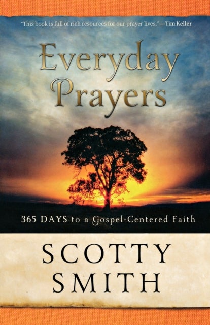 Bilde av Everyday Prayers ¿ 365 Days To A Gospel¿centered Faith Av Scotty Smith, Tullian Tchividjian