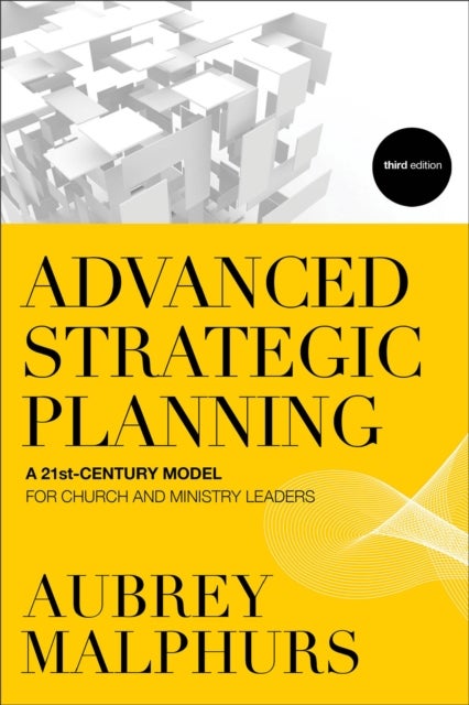 Bilde av Advanced Strategic Planning ¿ A 21st¿century Model For Church And Ministry Leaders Av Aubrey Malphurs