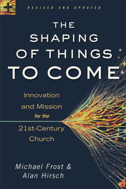 Bilde av The Shaping Of Things To Come ¿ Innovation And Mission For The 21st¿century Church Av Alan Hirsch, Michael Frost