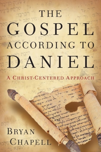 Bilde av The Gospel According To Daniel - A Christ-centered Approach Av Bryan Chapell