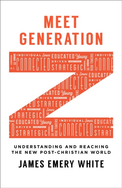 Meet Generation Z ¿ Understanding and Reaching the New Post¿Christian World
