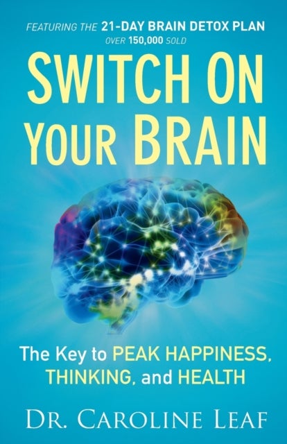 Switch On Your Brain ¿ The Key to Peak Happiness, Thinking, and Health - The Key to Peak Happiness, Thinking, and Health