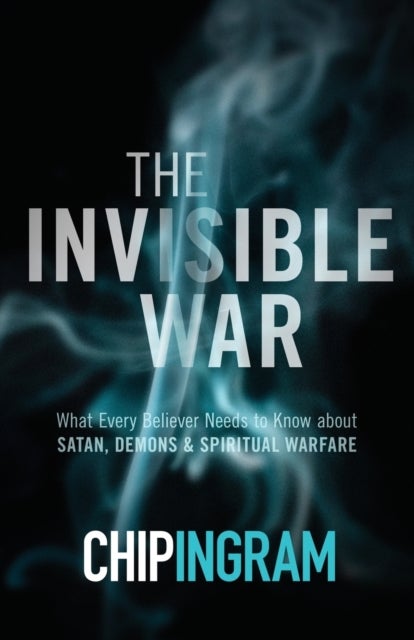 The Invisible War ¿ What Every Believer Needs to Know about Satan, Demons, and Spiritual Warfare