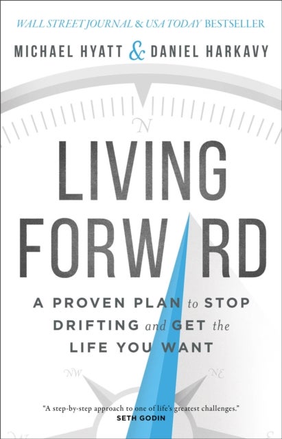 Bilde av Living Forward - A Proven Plan To Stop Drifting And Get The Life You Want Av Michael Hyatt, Daniel Harkavy