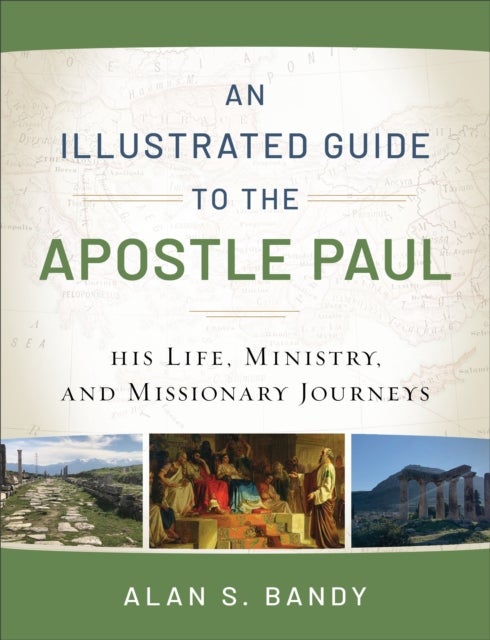 Bilde av An Illustrated Guide To The Apostle Paul ¿ His Life, Ministry, And Missionary Journeys Av Alan S. Bandy