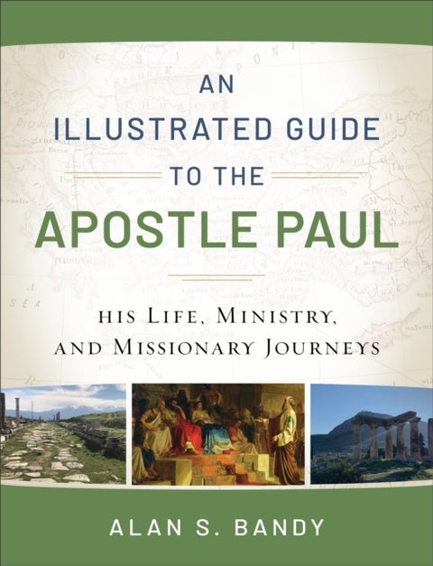 An Illustrated Guide to the Apostle Paul ¿ His Life, Ministry, and Missionary Journeys