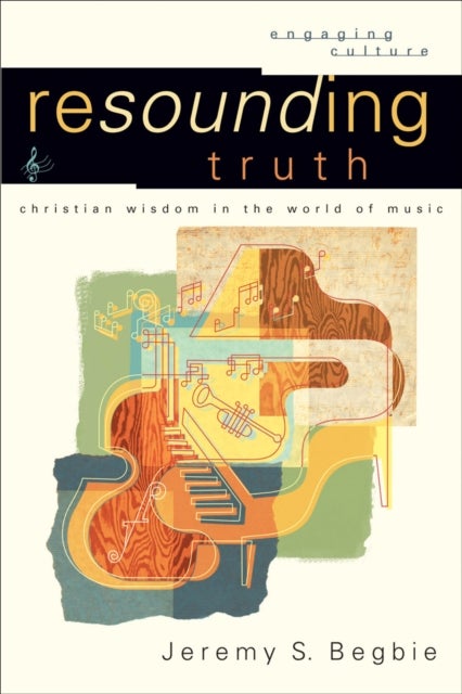 Bilde av Resounding Truth - Christian Wisdom In The World Of Music Av Jeremy S. Begbie, Robert Johnston, William Dyrness