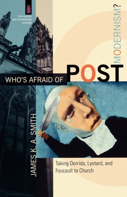Bilde av Who`s Afraid Of Postmodernism? - Taking Derrida, Lyotard, And Foucault To Church Av James K. A. Smith, James Smith