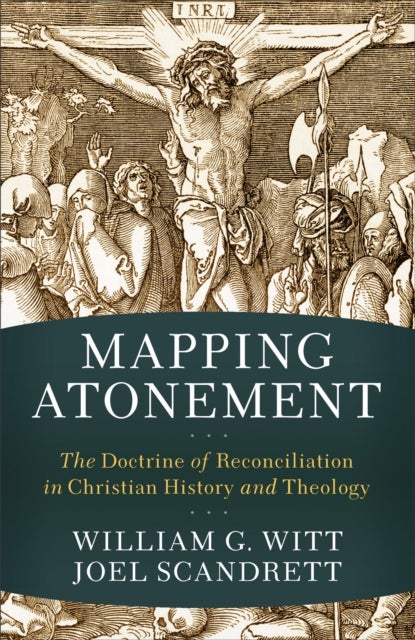 Bilde av Mapping Atonement - The Doctrine Of Reconciliation In Christian History And Theology Av William G. Witt, Joel Scandrett