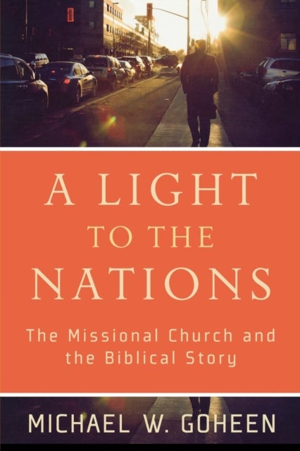 Bilde av A Light To The Nations ¿ The Missional Church And The Biblical Story Av Michael W. Goheen