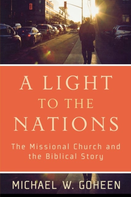 A Light to the Nations ¿ The Missional Church and the Biblical Story