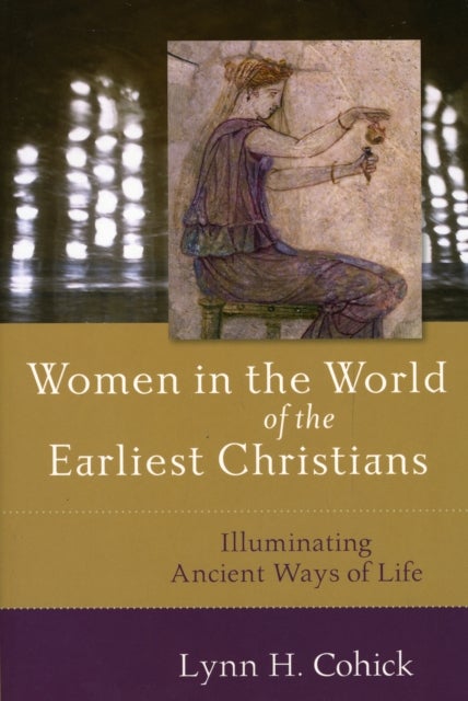 Bilde av Women In The World Of The Earliest Christians - Illuminating Ancient Ways Of Life Av Lynn Cohick
