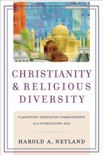 Bilde av Christianity And Religious Diversity ¿ Clarifying Christian Commitments In A Globalizing Age Av Harold A. Netland