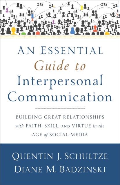Bilde av An Essential Guide To Interpersonal Communicatio - Building Great Relationships With Faith, Skill, A Av Quentin J. Schultze, Diane M. Badzinski
