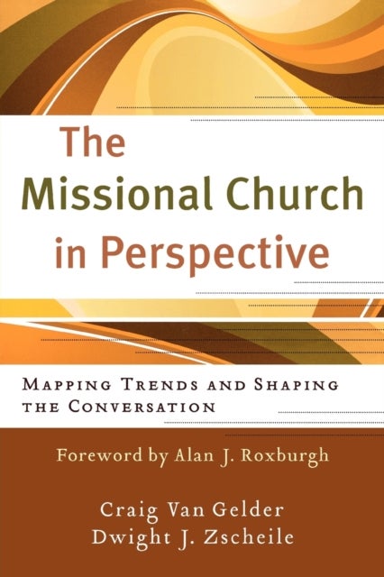Bilde av The Missional Church In Perspective - Mapping Trends And Shaping The Conversation Av Craig Van Gelder, Dwight J Zscheile, Alan Roxburgh