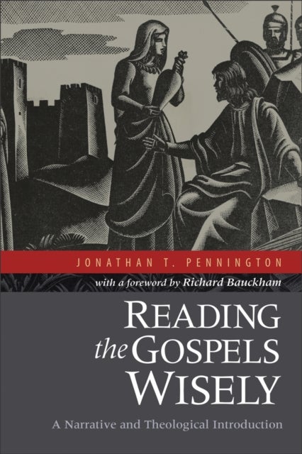 Bilde av Reading The Gospels Wisely ¿ A Narrative And Theological Introduction Av Jonathan T. Pennington, Richard Bauckham