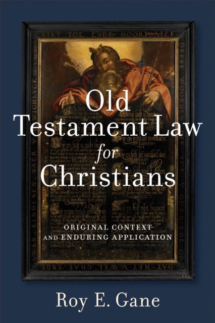 Old Testament Law for Christians - Original Context and Enduring Application
