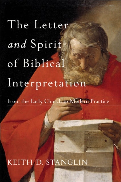 Bilde av The Letter And Spirit Of Biblical Interpretation - From The Early Church To Modern Practice Av Keith D. Stanglin