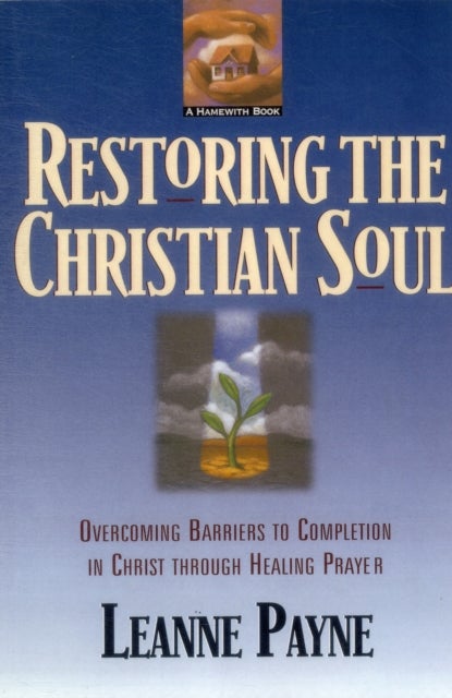 Bilde av Restoring The Christian Soul ¿ Overcoming Barriers To Completion In Christ Through Healing Prayer Av Leanne Payne