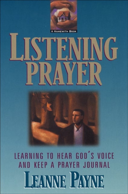 Listening Prayer - Learning to Hear God`s Voice and Keep a Prayer Journal