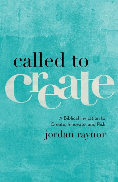 Bilde av Called To Create - A Biblical Invitation To Create, Innovate, And Risk Av Jordan Raynor