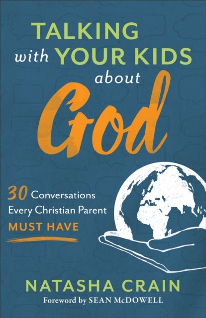 Bilde av Talking With Your Kids About God ¿ 30 Conversations Every Christian Parent Must Have Av Natasha Crain, Sean Mcdowell