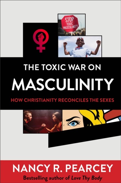 Bilde av The Toxic War On Masculinity ¿ How Christianity Reconciles The Sexes Av Nancy R. Pearcey