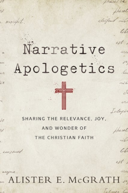 Bilde av Narrative Apologetics - Sharing The Relevance, Joy, And Wonder Of The Christian Faith Av Alister E. Mcgrath