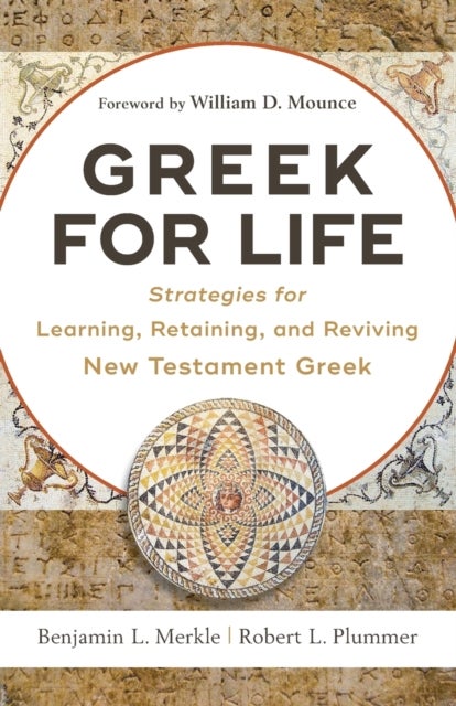 Bilde av Greek For Life ¿ Strategies For Learning, Retaining, And Reviving New Testament Greek Av Benjamin L. Merkle, Robert L. Plummer, William Mounce