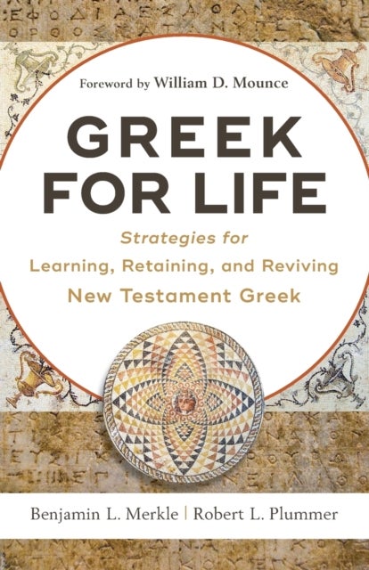 Greek for Life ¿ Strategies for Learning, Retaining, and Reviving New Testament Greek