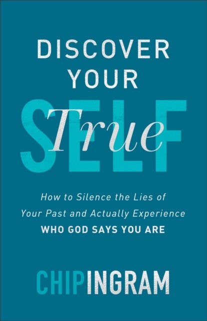 Bilde av Discover Your True Self - How To Silence The Lies Of Your Past And Actually Experience Who God Says Av Chip Ingram