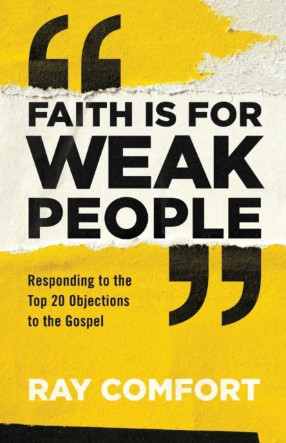 Faith Is for Weak People - Responding to the Top 20 Objections to the Gospel