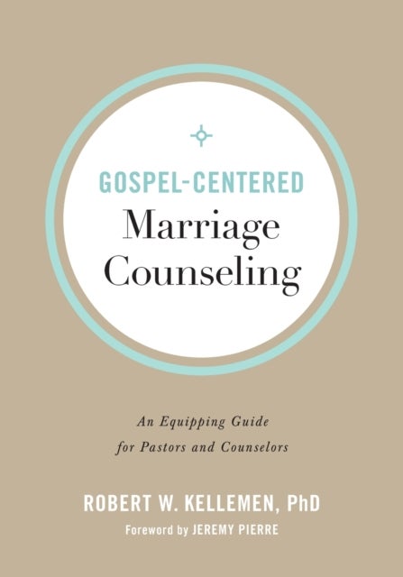 Bilde av Gospel-centered Marriage Counseling - An Equipping Guide For Pastors And Counselors Av Robert W. Phd Kellemen, Jeremy Pierre