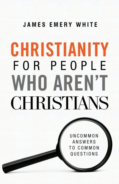 Bilde av Christianity For People Who Aren`t Christians - Uncommon Answers To Common Questions Av James Emery White